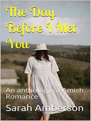 cover image of The Day Before I Met You an Anthology of Amish Romance